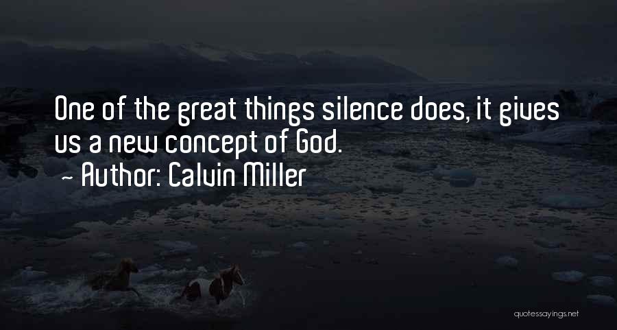 Calvin Miller Quotes: One Of The Great Things Silence Does, It Gives Us A New Concept Of God.