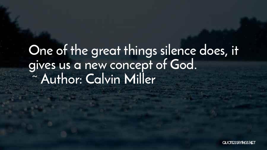 Calvin Miller Quotes: One Of The Great Things Silence Does, It Gives Us A New Concept Of God.