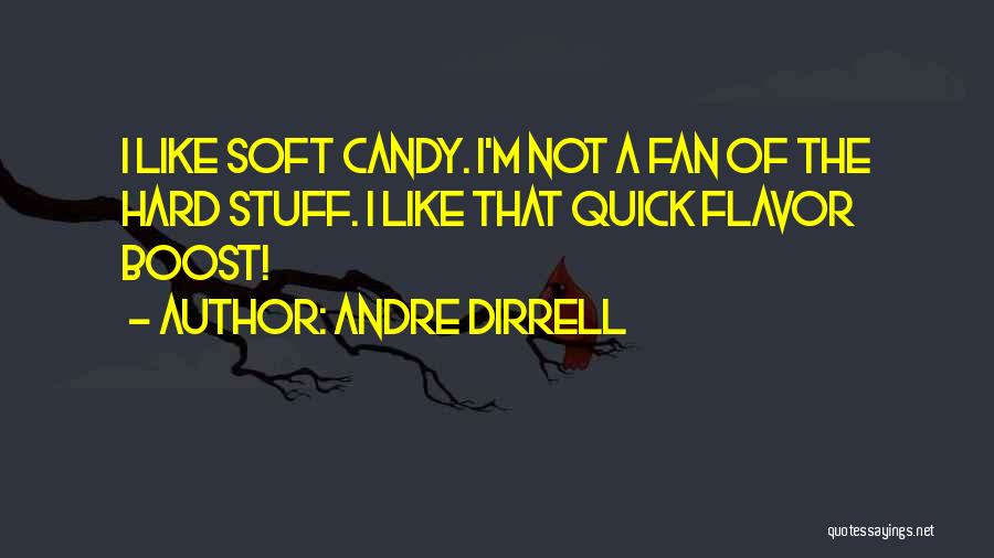 Andre Dirrell Quotes: I Like Soft Candy. I'm Not A Fan Of The Hard Stuff. I Like That Quick Flavor Boost!