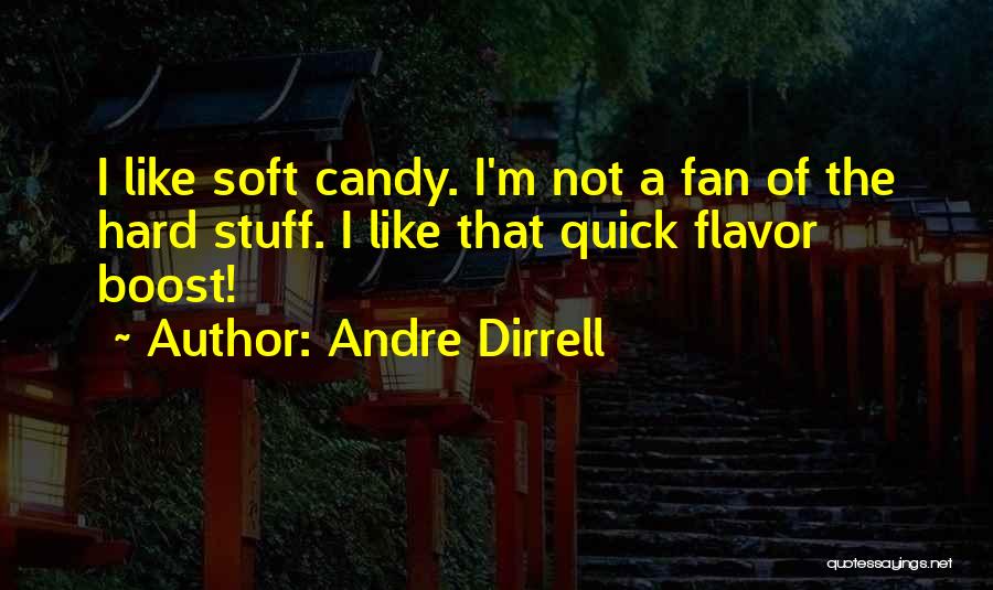 Andre Dirrell Quotes: I Like Soft Candy. I'm Not A Fan Of The Hard Stuff. I Like That Quick Flavor Boost!