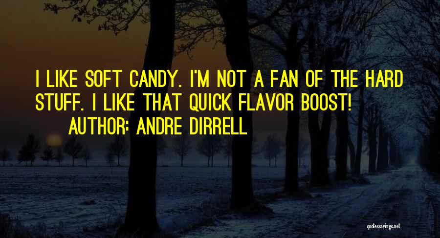 Andre Dirrell Quotes: I Like Soft Candy. I'm Not A Fan Of The Hard Stuff. I Like That Quick Flavor Boost!