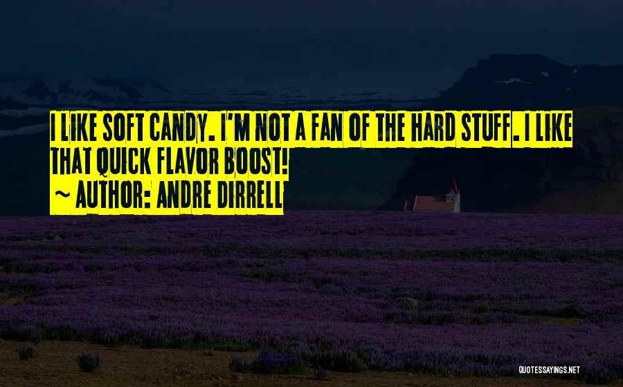 Andre Dirrell Quotes: I Like Soft Candy. I'm Not A Fan Of The Hard Stuff. I Like That Quick Flavor Boost!