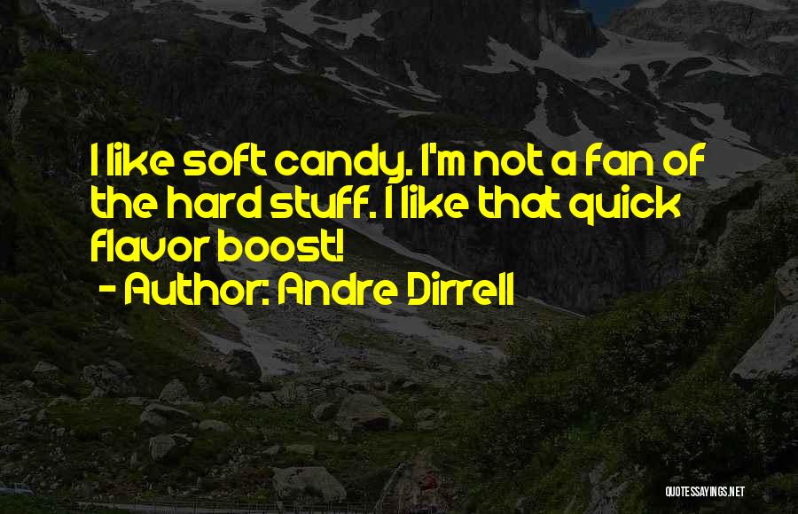 Andre Dirrell Quotes: I Like Soft Candy. I'm Not A Fan Of The Hard Stuff. I Like That Quick Flavor Boost!