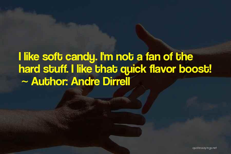 Andre Dirrell Quotes: I Like Soft Candy. I'm Not A Fan Of The Hard Stuff. I Like That Quick Flavor Boost!