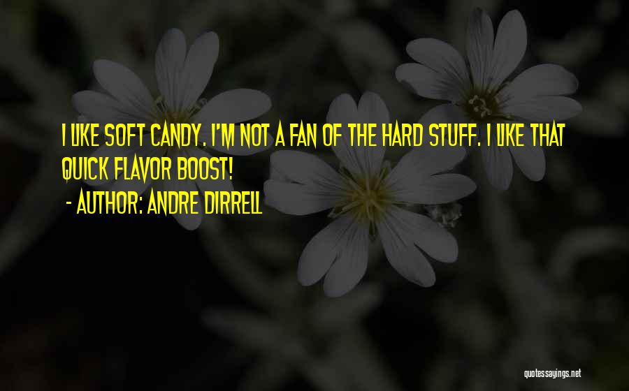 Andre Dirrell Quotes: I Like Soft Candy. I'm Not A Fan Of The Hard Stuff. I Like That Quick Flavor Boost!