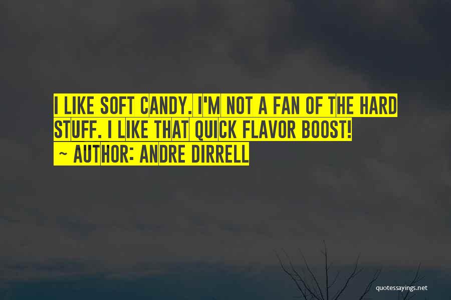 Andre Dirrell Quotes: I Like Soft Candy. I'm Not A Fan Of The Hard Stuff. I Like That Quick Flavor Boost!