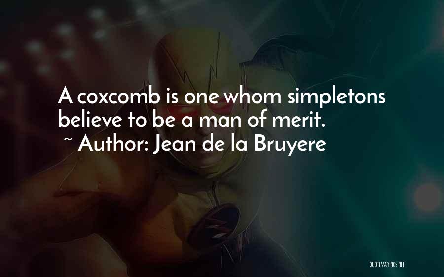 Jean De La Bruyere Quotes: A Coxcomb Is One Whom Simpletons Believe To Be A Man Of Merit.