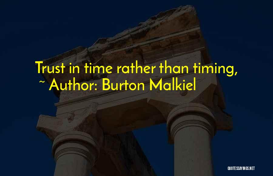 Burton Malkiel Quotes: Trust In Time Rather Than Timing,