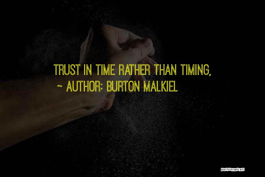 Burton Malkiel Quotes: Trust In Time Rather Than Timing,