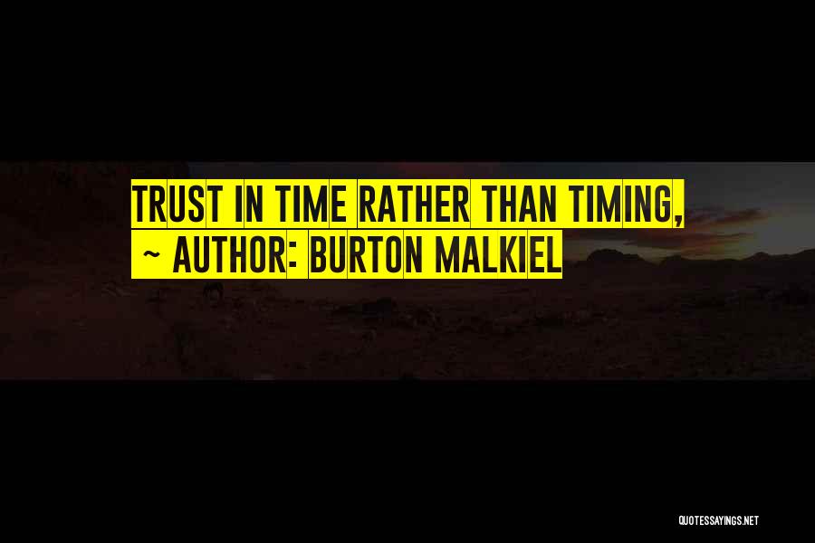 Burton Malkiel Quotes: Trust In Time Rather Than Timing,