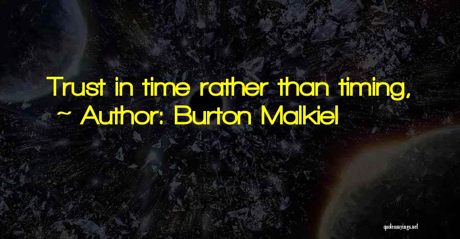 Burton Malkiel Quotes: Trust In Time Rather Than Timing,