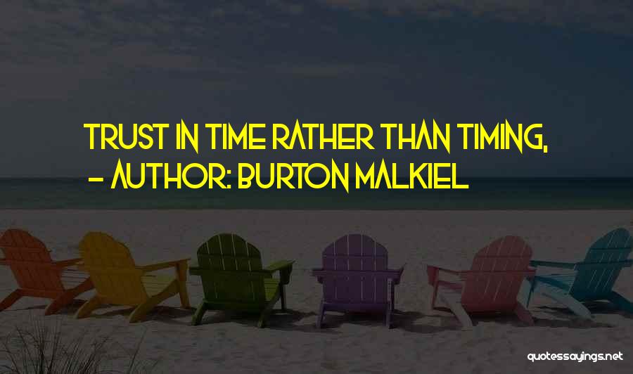 Burton Malkiel Quotes: Trust In Time Rather Than Timing,