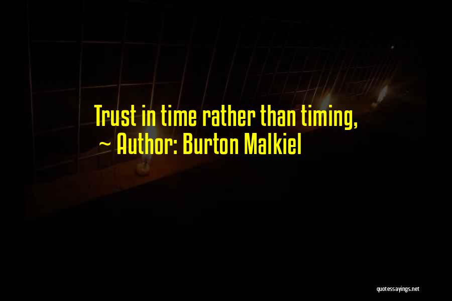 Burton Malkiel Quotes: Trust In Time Rather Than Timing,