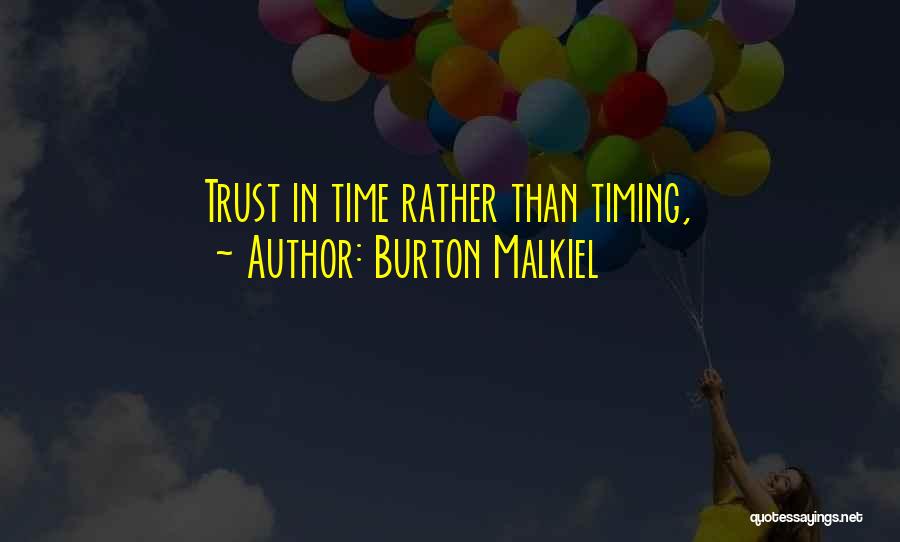 Burton Malkiel Quotes: Trust In Time Rather Than Timing,