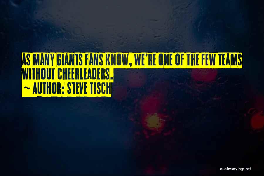 Steve Tisch Quotes: As Many Giants Fans Know, We're One Of The Few Teams Without Cheerleaders.