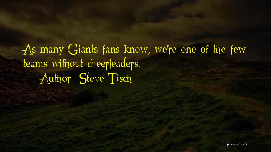 Steve Tisch Quotes: As Many Giants Fans Know, We're One Of The Few Teams Without Cheerleaders.