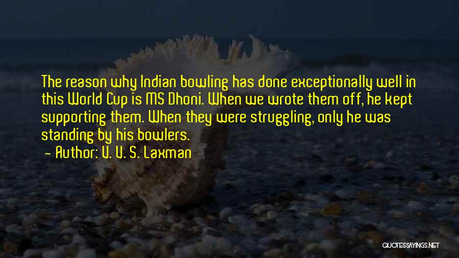 V. V. S. Laxman Quotes: The Reason Why Indian Bowling Has Done Exceptionally Well In This World Cup Is Ms Dhoni. When We Wrote Them