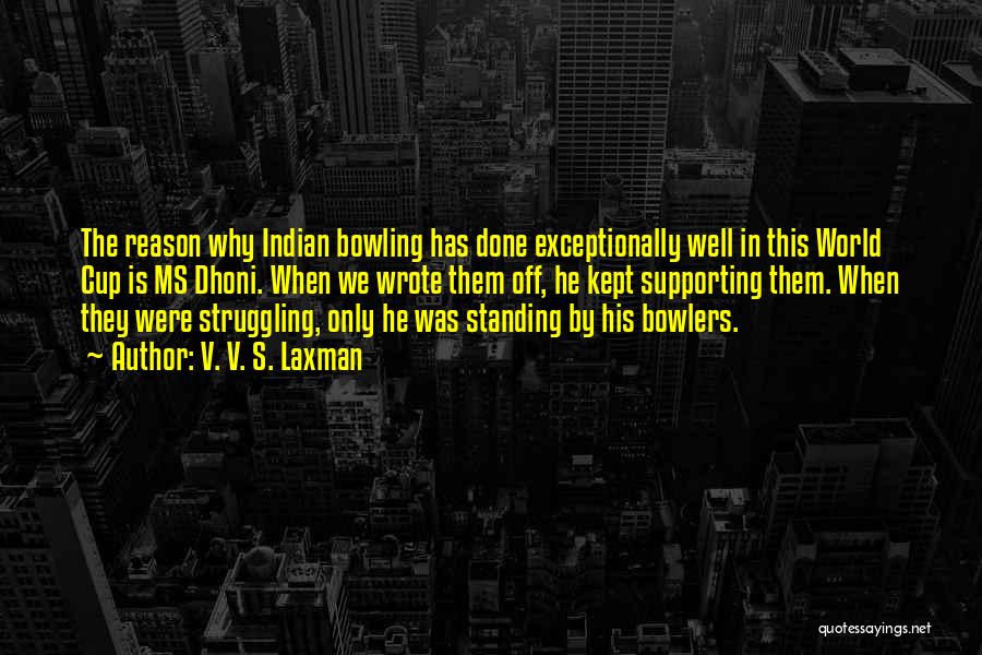 V. V. S. Laxman Quotes: The Reason Why Indian Bowling Has Done Exceptionally Well In This World Cup Is Ms Dhoni. When We Wrote Them