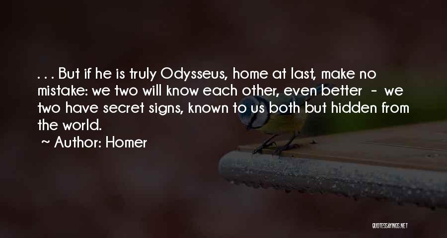 Homer Quotes: . . . But If He Is Truly Odysseus, Home At Last, Make No Mistake: We Two Will Know Each