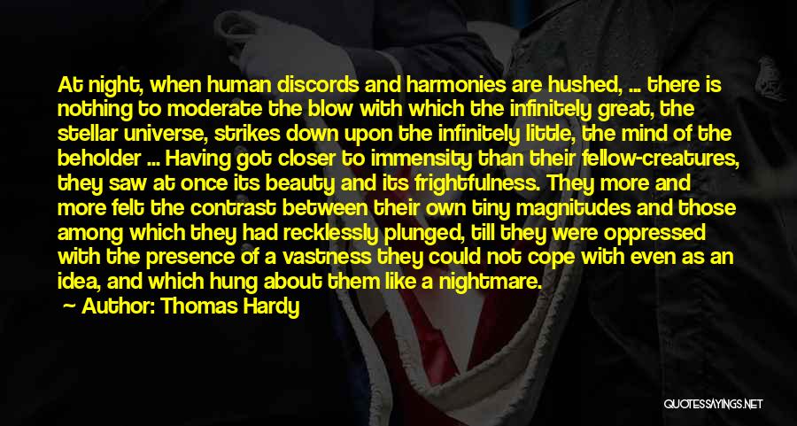 Thomas Hardy Quotes: At Night, When Human Discords And Harmonies Are Hushed, ... There Is Nothing To Moderate The Blow With Which The