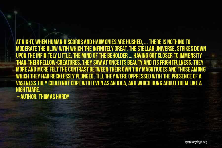 Thomas Hardy Quotes: At Night, When Human Discords And Harmonies Are Hushed, ... There Is Nothing To Moderate The Blow With Which The