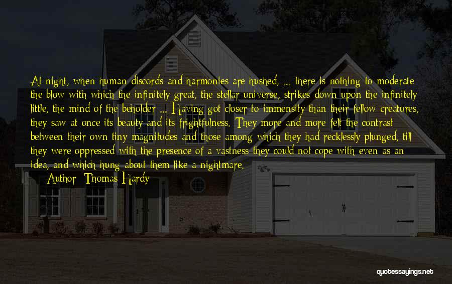 Thomas Hardy Quotes: At Night, When Human Discords And Harmonies Are Hushed, ... There Is Nothing To Moderate The Blow With Which The