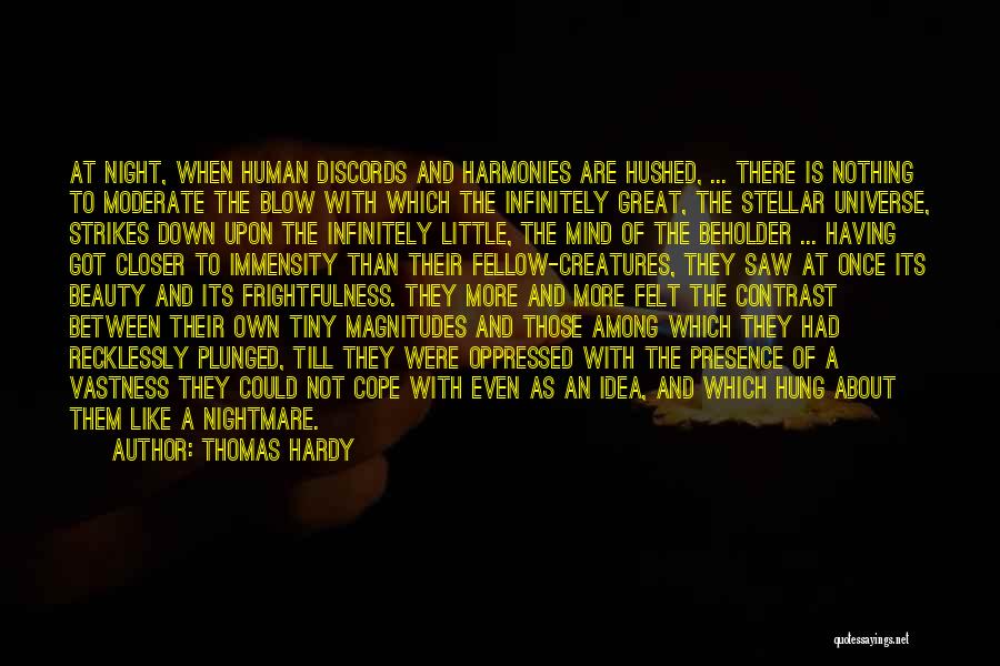 Thomas Hardy Quotes: At Night, When Human Discords And Harmonies Are Hushed, ... There Is Nothing To Moderate The Blow With Which The