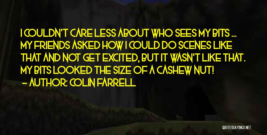 Colin Farrell Quotes: I Couldn't Care Less About Who Sees My Bits ... My Friends Asked How I Could Do Scenes Like That