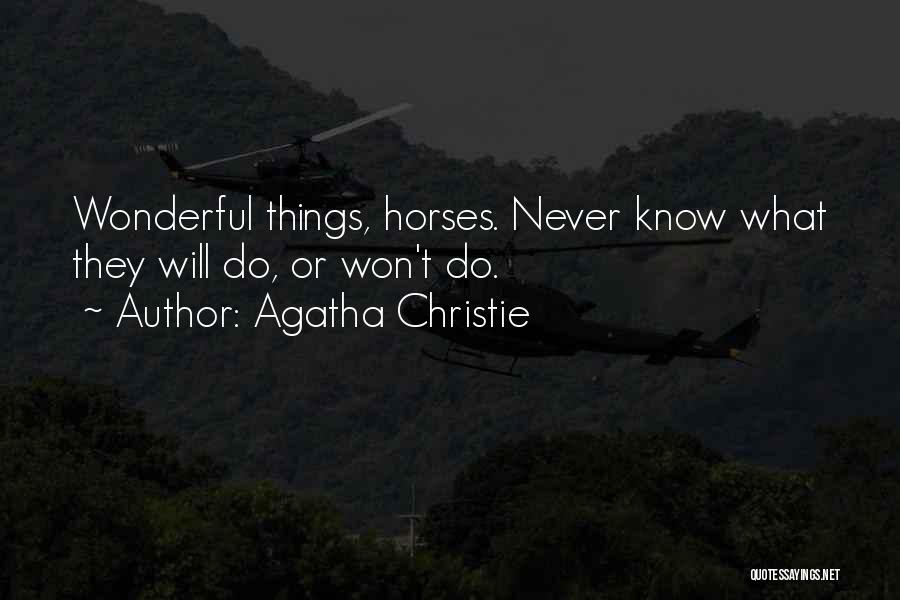 Agatha Christie Quotes: Wonderful Things, Horses. Never Know What They Will Do, Or Won't Do.