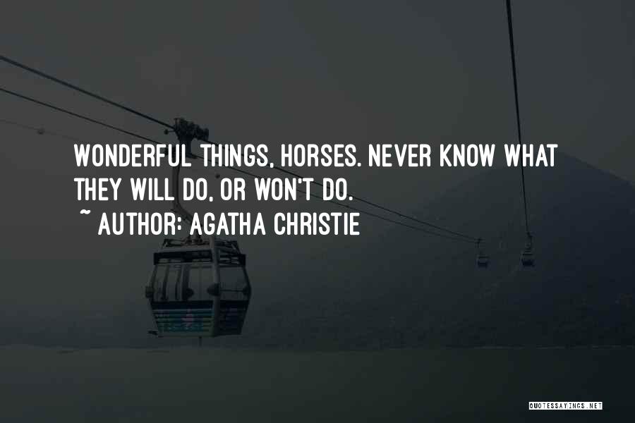 Agatha Christie Quotes: Wonderful Things, Horses. Never Know What They Will Do, Or Won't Do.