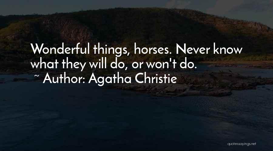 Agatha Christie Quotes: Wonderful Things, Horses. Never Know What They Will Do, Or Won't Do.