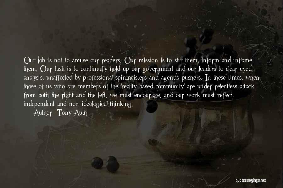 Tony Auth Quotes: Our Job Is Not To Amuse Our Readers. Our Mission Is To Stir Them, Inform And Inflame Them. Our Task