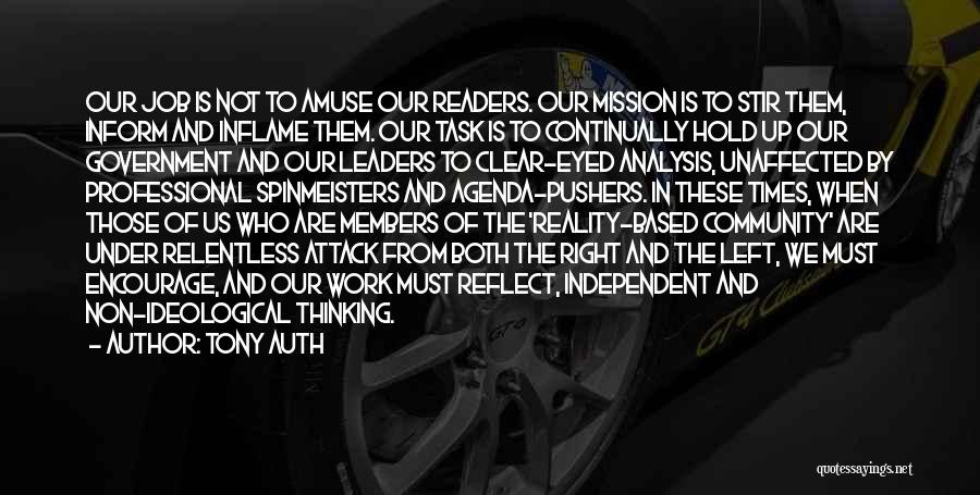 Tony Auth Quotes: Our Job Is Not To Amuse Our Readers. Our Mission Is To Stir Them, Inform And Inflame Them. Our Task