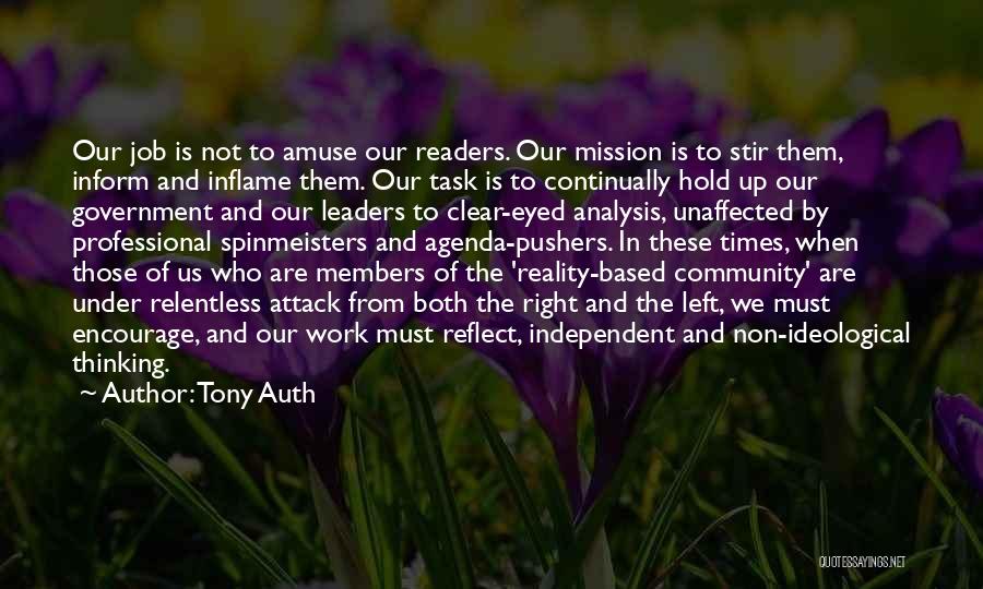 Tony Auth Quotes: Our Job Is Not To Amuse Our Readers. Our Mission Is To Stir Them, Inform And Inflame Them. Our Task