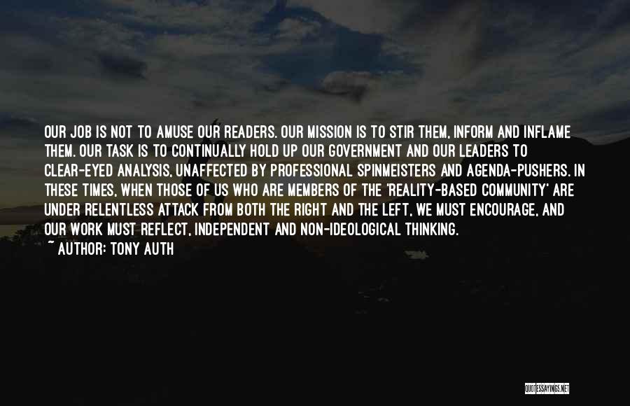 Tony Auth Quotes: Our Job Is Not To Amuse Our Readers. Our Mission Is To Stir Them, Inform And Inflame Them. Our Task