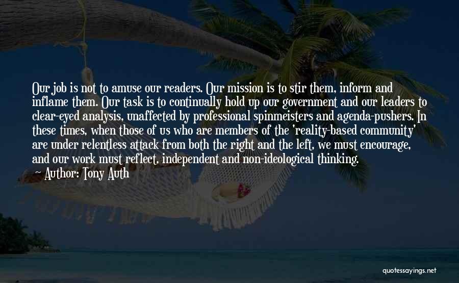 Tony Auth Quotes: Our Job Is Not To Amuse Our Readers. Our Mission Is To Stir Them, Inform And Inflame Them. Our Task