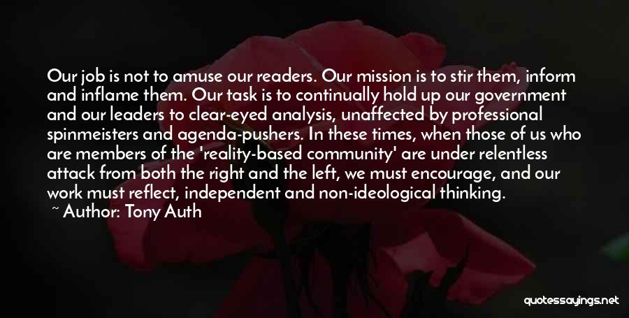 Tony Auth Quotes: Our Job Is Not To Amuse Our Readers. Our Mission Is To Stir Them, Inform And Inflame Them. Our Task