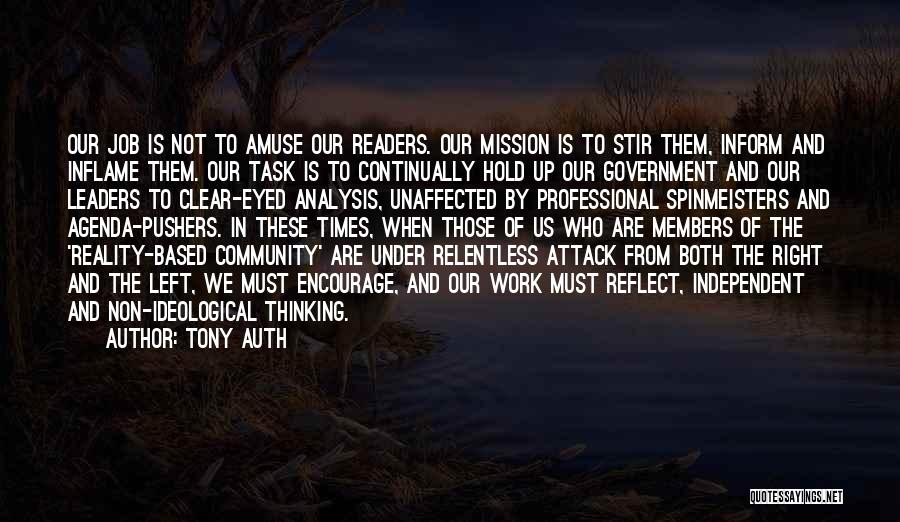Tony Auth Quotes: Our Job Is Not To Amuse Our Readers. Our Mission Is To Stir Them, Inform And Inflame Them. Our Task