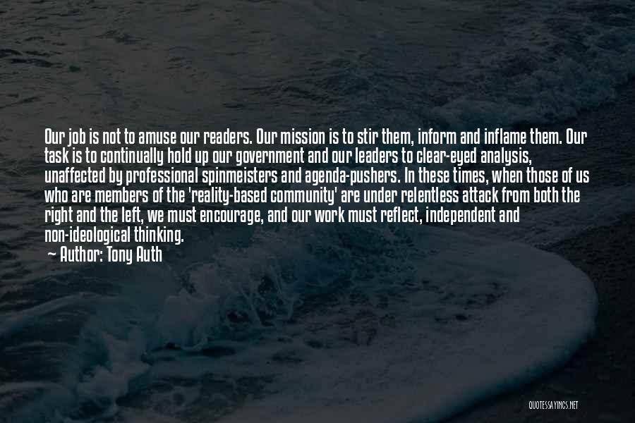 Tony Auth Quotes: Our Job Is Not To Amuse Our Readers. Our Mission Is To Stir Them, Inform And Inflame Them. Our Task