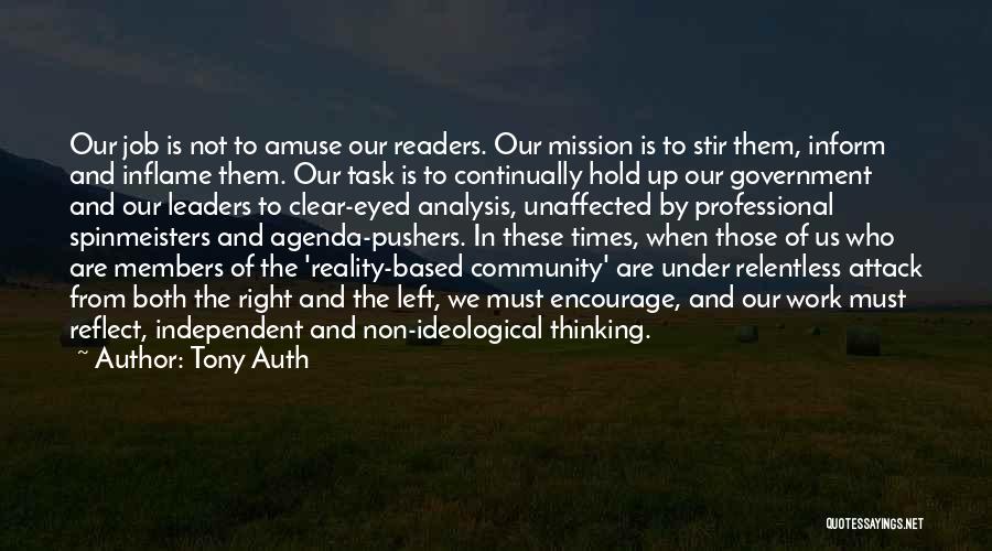 Tony Auth Quotes: Our Job Is Not To Amuse Our Readers. Our Mission Is To Stir Them, Inform And Inflame Them. Our Task