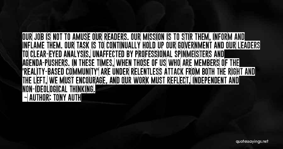 Tony Auth Quotes: Our Job Is Not To Amuse Our Readers. Our Mission Is To Stir Them, Inform And Inflame Them. Our Task