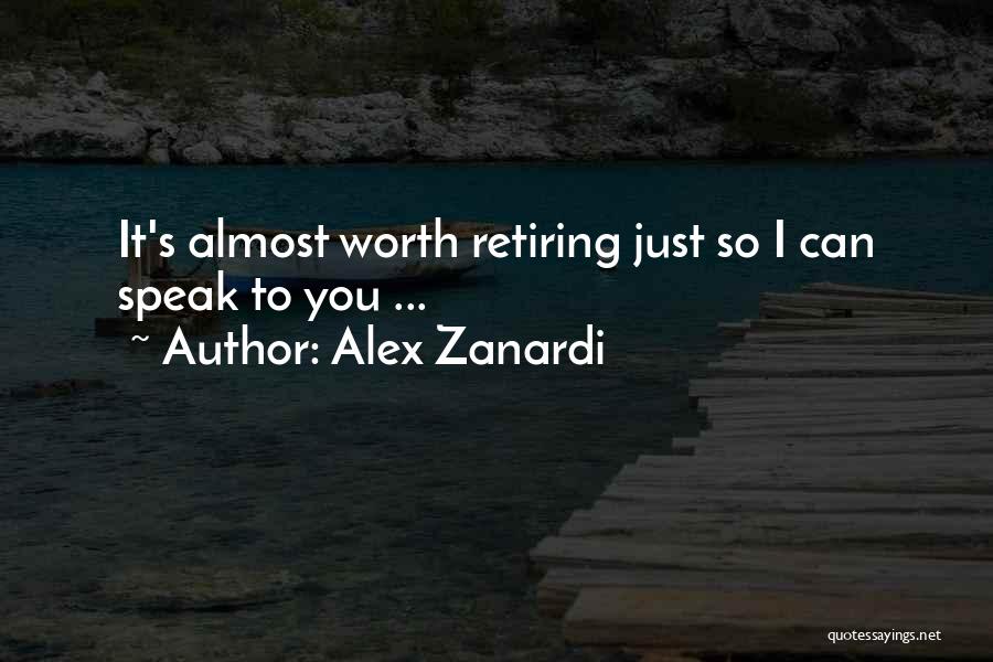Alex Zanardi Quotes: It's Almost Worth Retiring Just So I Can Speak To You ...