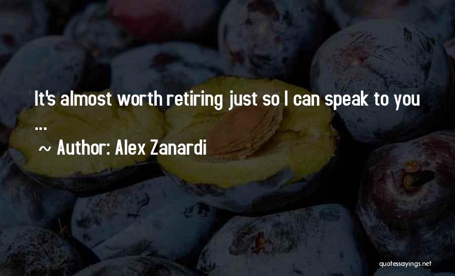 Alex Zanardi Quotes: It's Almost Worth Retiring Just So I Can Speak To You ...