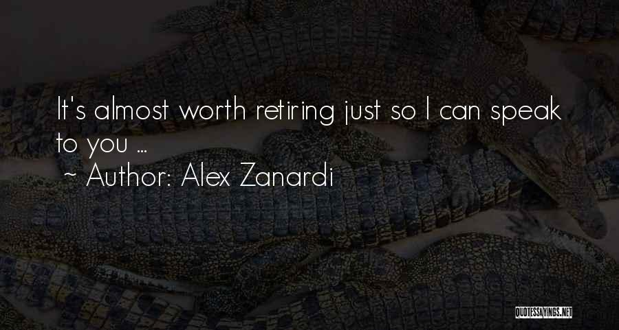 Alex Zanardi Quotes: It's Almost Worth Retiring Just So I Can Speak To You ...