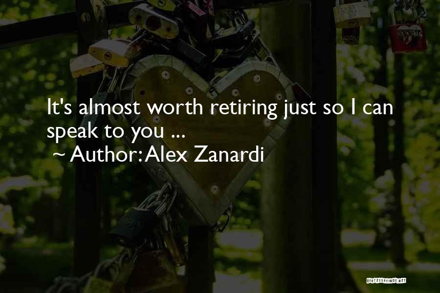 Alex Zanardi Quotes: It's Almost Worth Retiring Just So I Can Speak To You ...