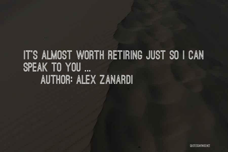 Alex Zanardi Quotes: It's Almost Worth Retiring Just So I Can Speak To You ...