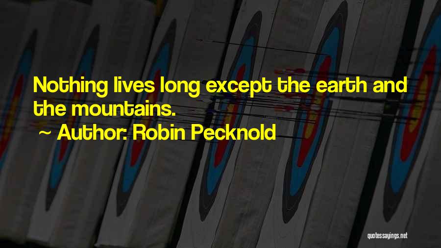 Robin Pecknold Quotes: Nothing Lives Long Except The Earth And The Mountains.