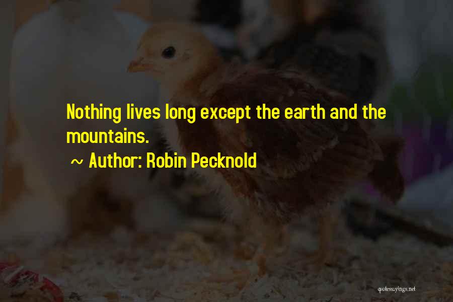Robin Pecknold Quotes: Nothing Lives Long Except The Earth And The Mountains.