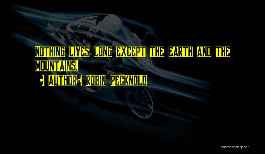 Robin Pecknold Quotes: Nothing Lives Long Except The Earth And The Mountains.