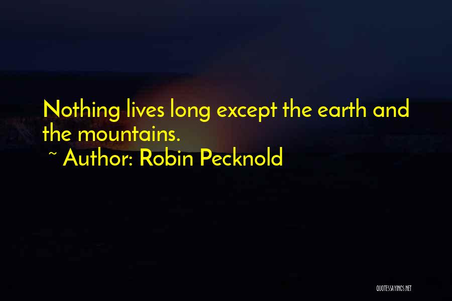 Robin Pecknold Quotes: Nothing Lives Long Except The Earth And The Mountains.